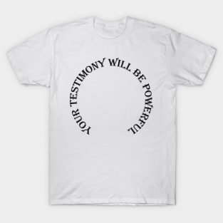 Your Testimony Will Be Powerful T-Shirt